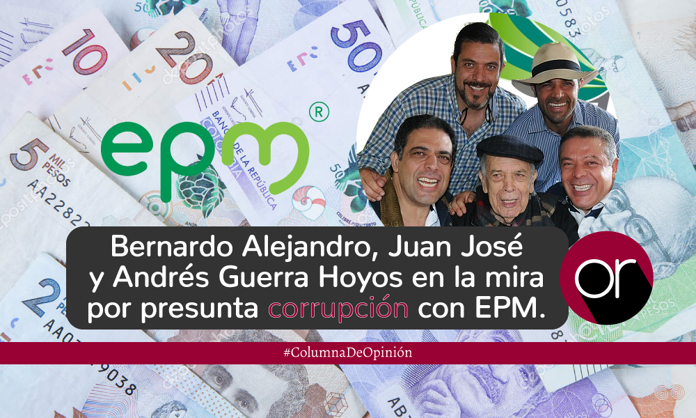 Corrupción en EPM salpica a la familia Guerra Hoyos