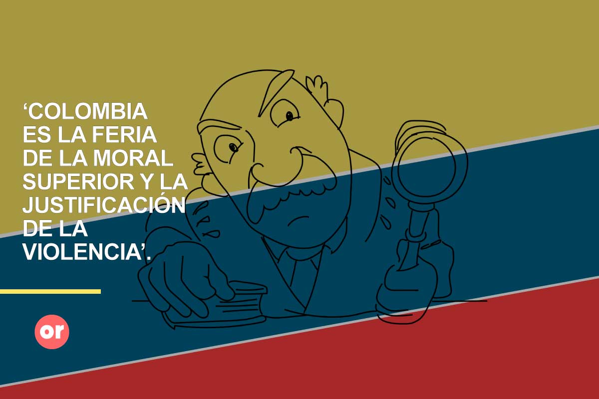 Colombia, el país de la moral superior, la justificación de la violencia y los juicios a priori